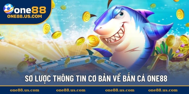 Sơ lược thông tin cơ bản về bắn cá ONE88