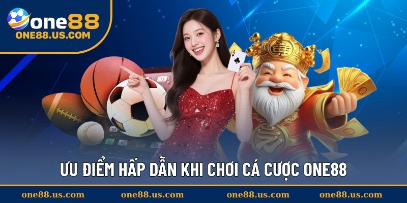 Ưu điểm hấp dẫn khi chơi cá cược ONE88