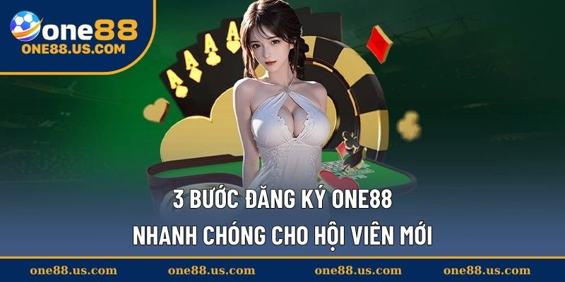 3 Bước đăng ký ONE88 nhanh chóng cho hội viên mới