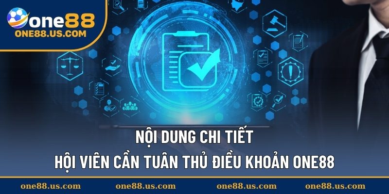 Nội dung chi tiết hội viên cần tuân thủ điều khoản ONE88
