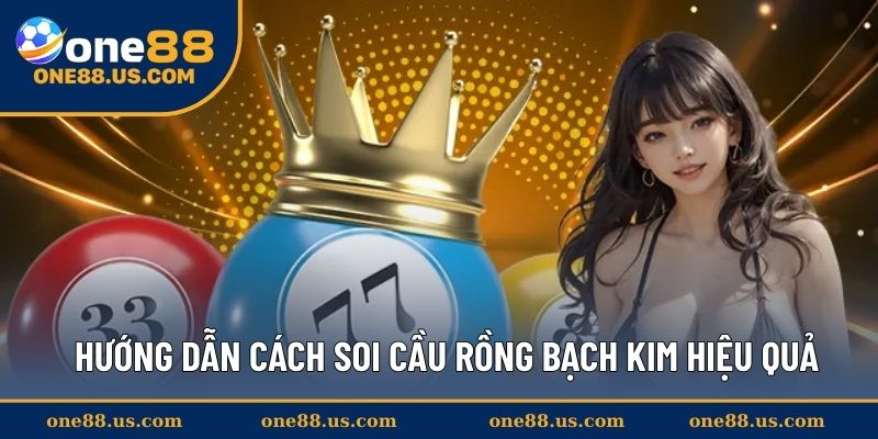 Hướng dẫn cách soi cầu rồng bạch kim hiệu quả