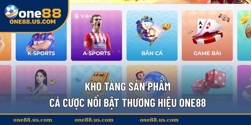 Khám phá các siêu phẩm cá cược ONE88 đa dạng