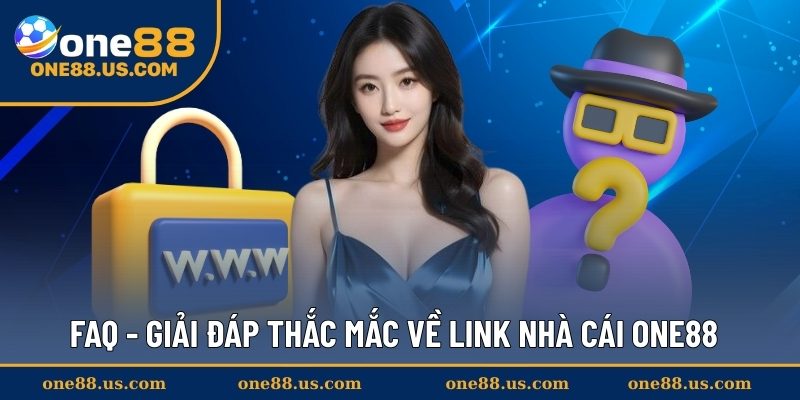 FAQ - Giải đáp thắc mắc về link nhà cái ONE88