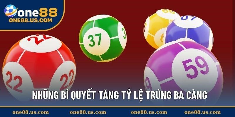Những bí quyết tăng tỷ lệ trúng ba càng