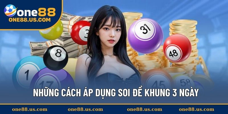 Những cách áp dụng soi đề khung 3 ngày