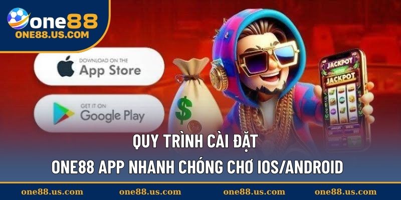 Quy trình cài đặt ONE88 app nhanh chóng chơ IOS/Android