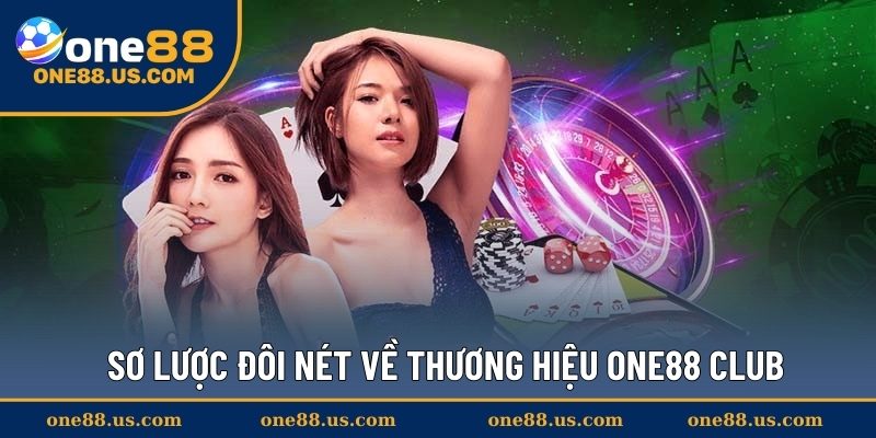 Sơ lược đôi nét về thương hiệu ONE88 CLUB