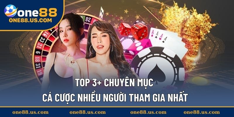 Top 3+ chuyên mục cá cược nhiều người tham gia nhất