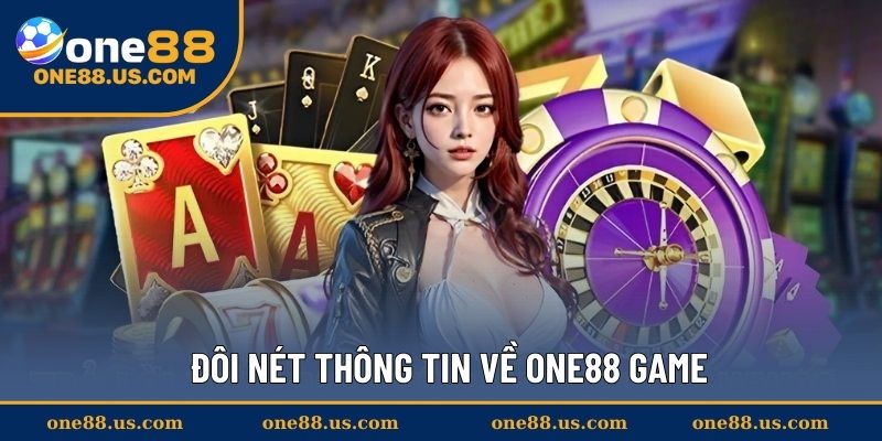 Đôi nét thông tin về ONE88 Game