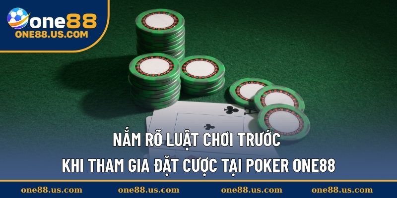 Nắm rõ luật chơi trước khi tham gia đặt cược tại Poker ONE88