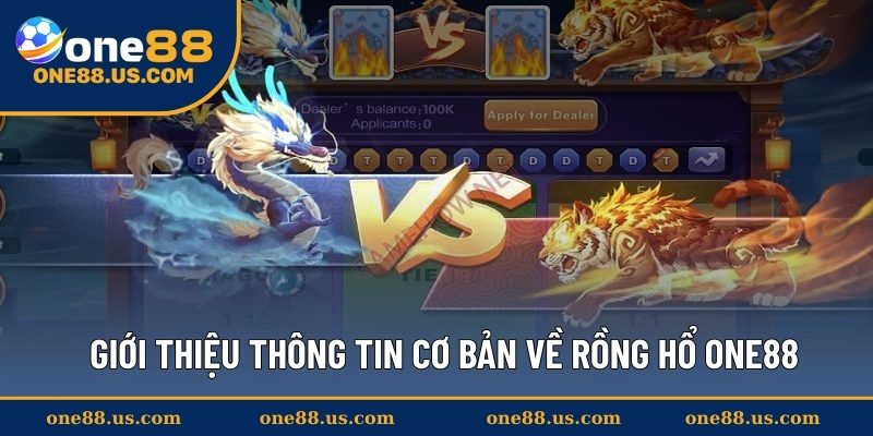 Giới thiệu thông tin cơ bản về Rồng Hổ ONE88