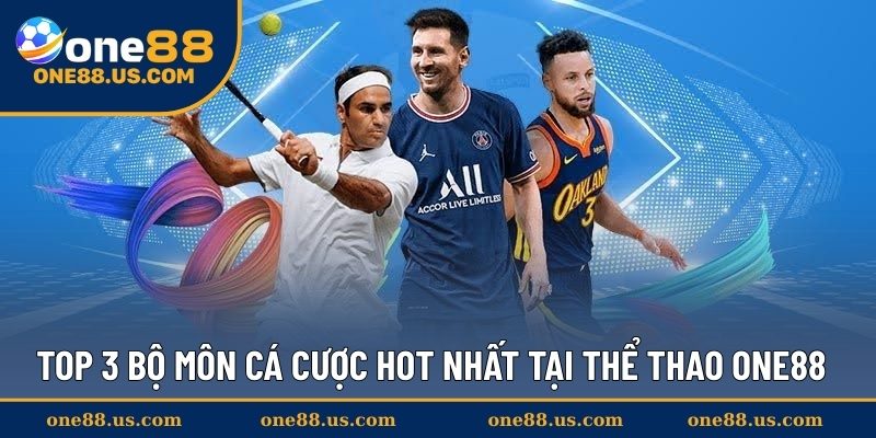 Top 3 bộ môn cá cược hot nhất tại thể thao ONE88
