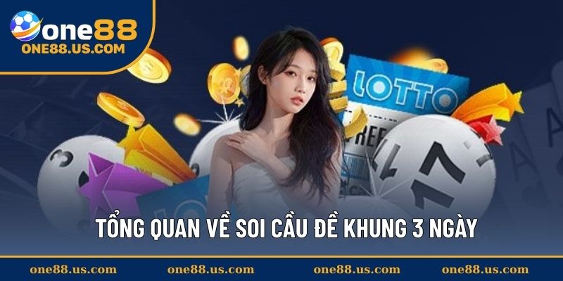 Tổng quan về soi cầu đề khung 3 ngày