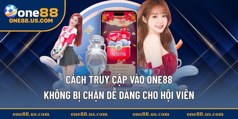 Tham khảo cách truy cập nền tảng ONE88 cực dễ dàng