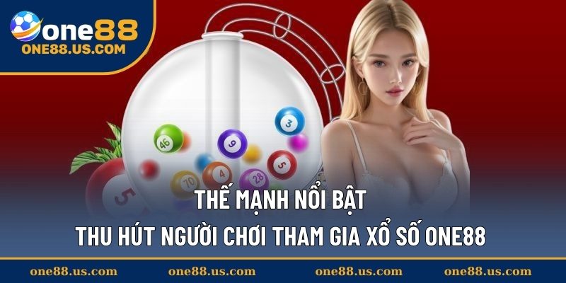 Thế mạnh nổi bật thu hút người chơi tham gia xổ số ONE88