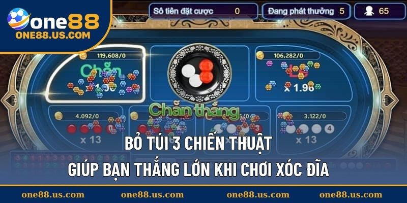 Bỏ túi 3 chiến thuật giúp bạn thắng lớn khi chơi Xóc Đĩa